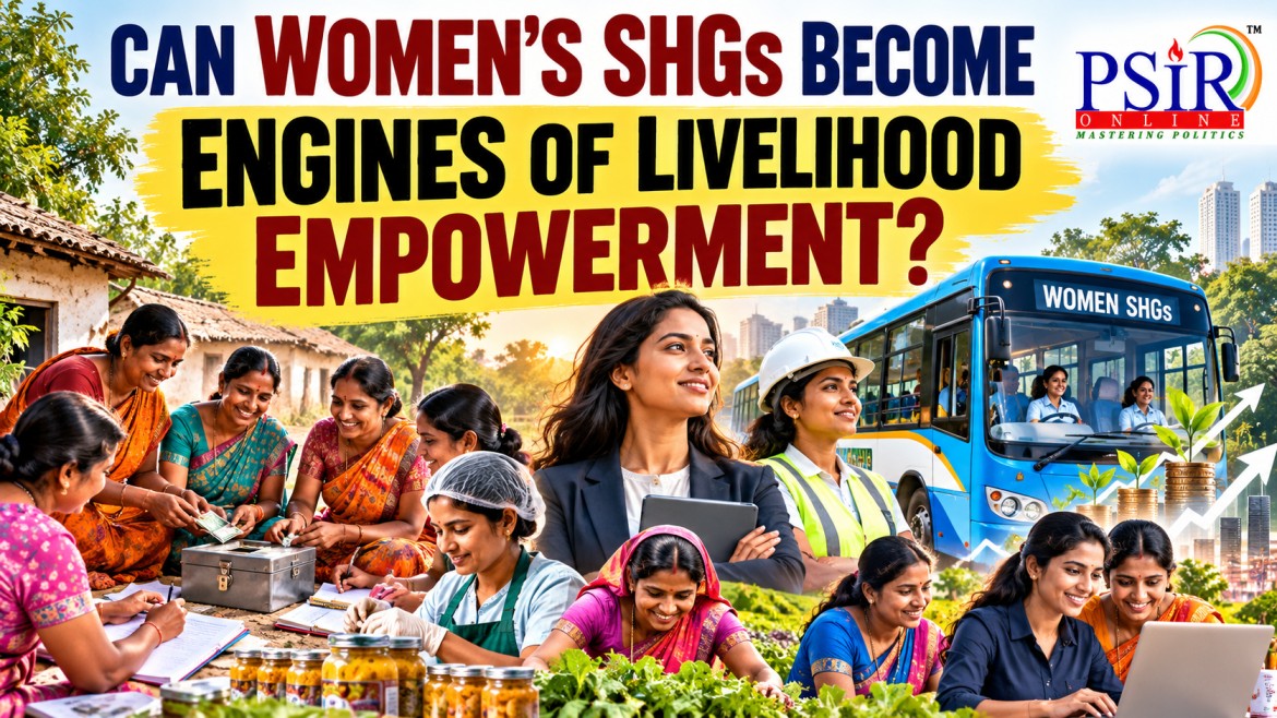 CAN WOMEN&rsquo;S SHGs BECOME ENGINES OF LIVELIHOOD EMPOWERMENT?
