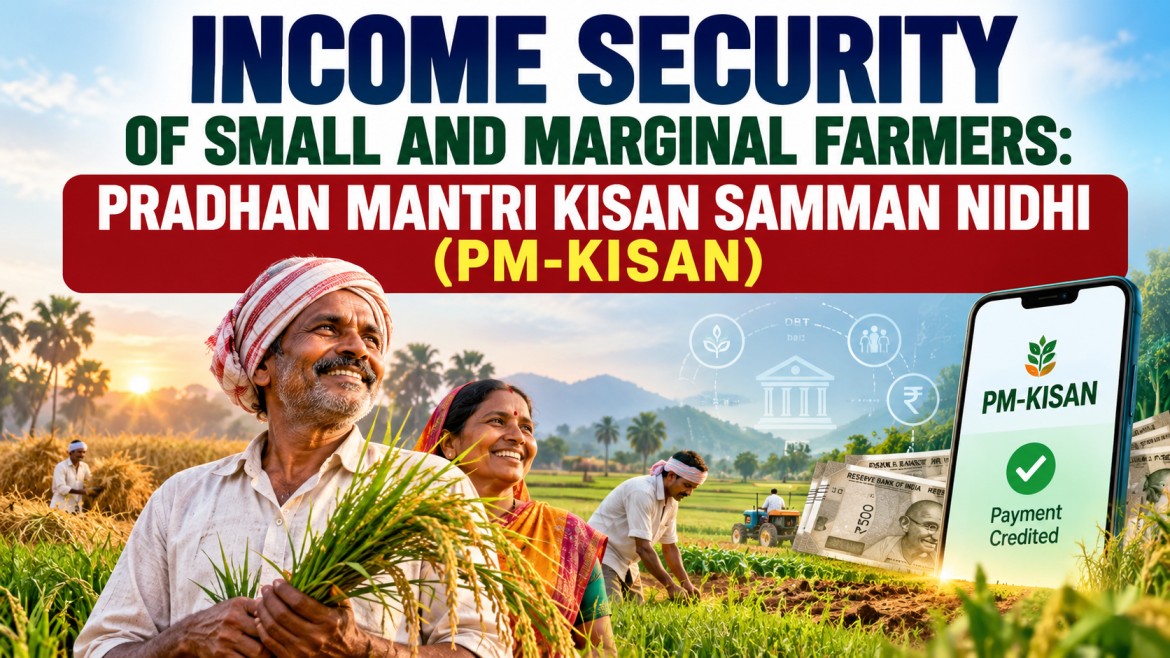 INCOME SECURITY OF SMALL AND MARGINAL FARMERS: PRADHAN MANTRI KISAN SAMMAN NIDHI (PM-KISAN)