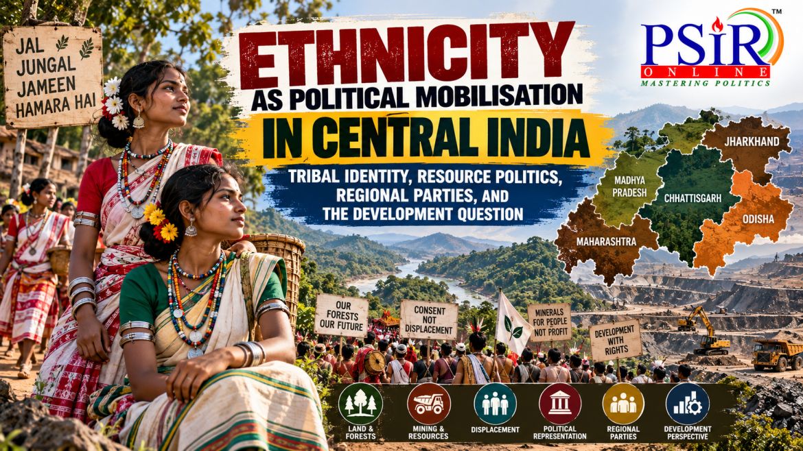 ETHNICITY AS POLITICAL MOBILISATION IN CENTRAL INDIA: TRIBAL IDENTITY, RESOURCE POLITICS, REGIONAL PARTIES, AND THE DEVELOPMENT QUESTION