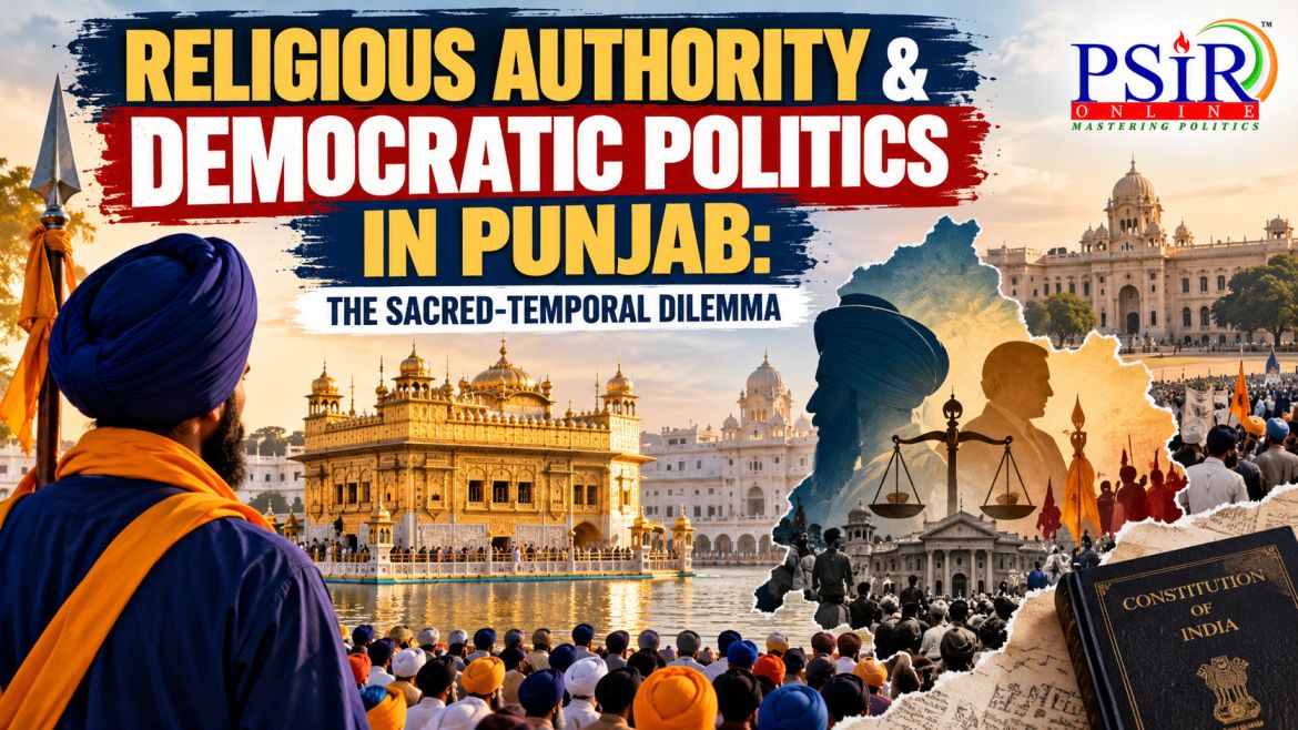 RELIGIOUS AUTHORITY & DEMOCRATIC POLITICS IN PUNJAB: THE SACRED-TEMPORAL DILEMMA