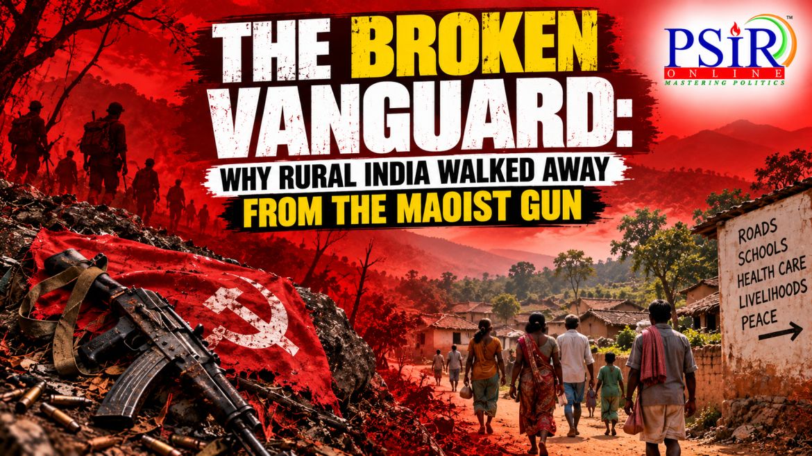 THE BROKEN VANGUARD: WHY RURAL INDIA WALKED AWAY FROM THE MAOIST GUN