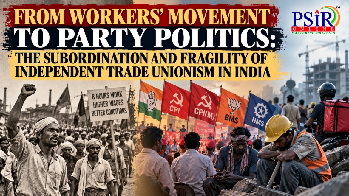 FROM WORKERS&rsquo; MOVEMENT TO PARTY POLITICS: THE SUBORDINATION AND FRAGILITY OF INDEPENDENT TRADE UNIONISM IN INDIA