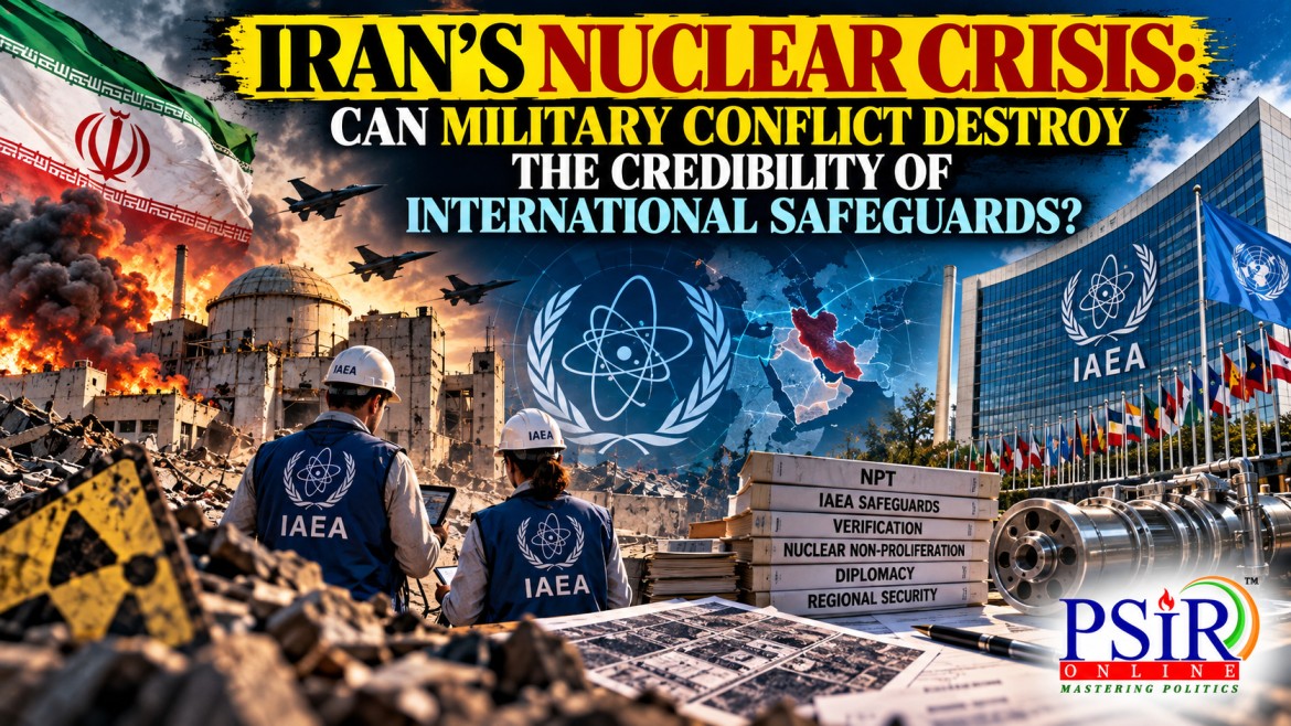 IRAN&rsquo;S NUCLEAR CRISIS: CAN MILITARY CONFLICT DESTROY THE CREDIBILITY OF INTERNATIONAL SAFEGUARDS?