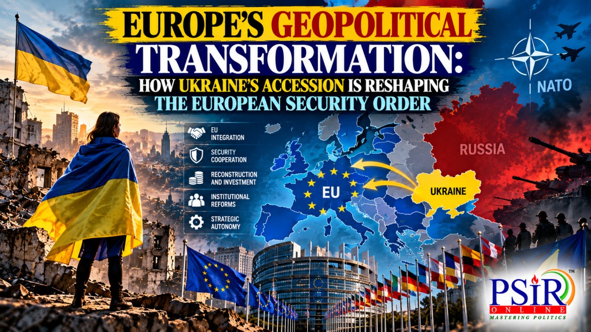 EUROPE&rsquo;S GEOPOLITICAL TRANSFORMATION: HOW UKRAINE&rsquo;S ACCESSION IS RESHAPING THE EUROPEAN SECURITY ORDER