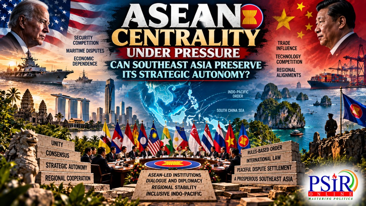 ASEAN CENTRALITY UNDER PRESSURE: CAN SOUTHEAST ASIA PRESERVE ITS STRATEGIC AUTONOMY?
