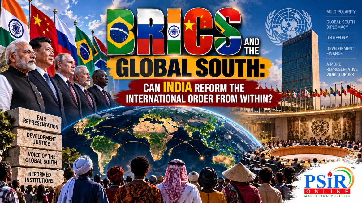 BRICS AND THE GLOBAL SOUTH: CAN INDIA REFORM THE INTERNATIONAL ORDER FROM WITHIN?