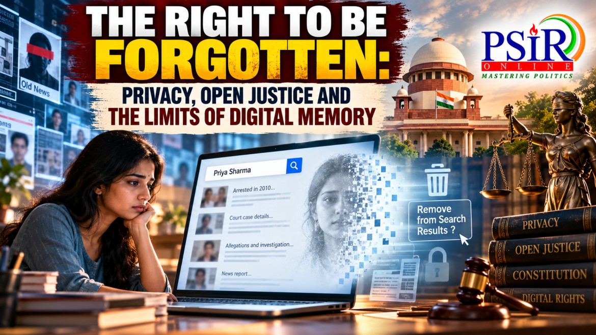 THE RIGHT TO BE FORGOTTEN: PRIVACY, OPEN JUSTICE AND THE LIMITS OF DIGITAL MEMORY